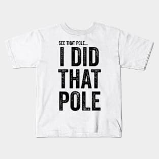 See That Pole I Did That Pole T-shirt Funny Lineman Kids T-Shirt